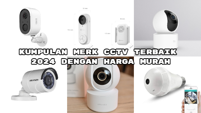 Kumpulan Merk CCTV Terbaik 2024 dengan Harga Murah