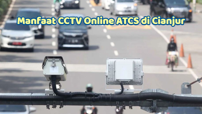 Manfaat CCTV Online ATCS di Cianjur