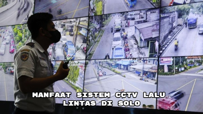 Manfaat Sistem CCTV Lalu Lintas di Solo