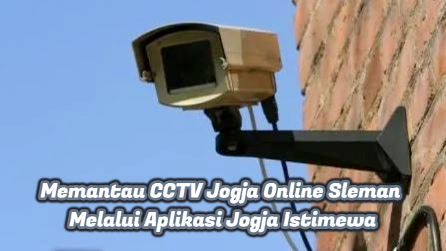 Memantau CCTV Jogja Online Sleman Melalui Aplikasi Jogja Istimewa