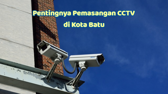 Pentingnya Pemasangan CCTV di Kota Batu