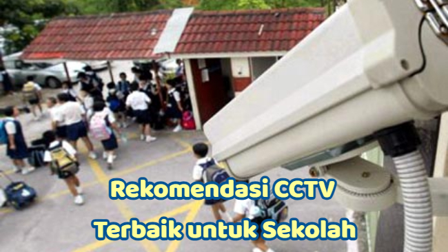 Rekomendasi CCTV Terbaik untuk Sekolah