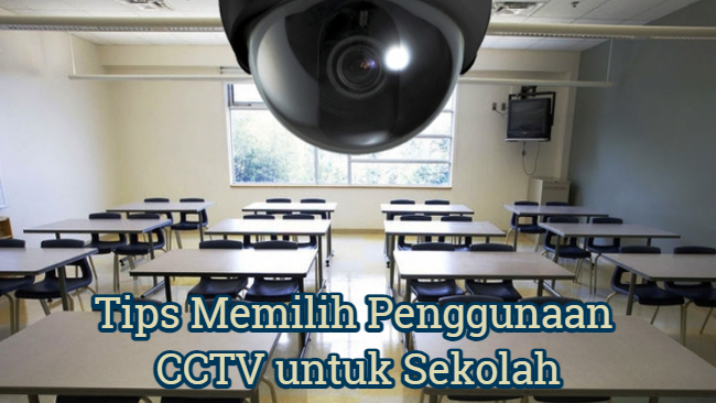 Tips Memilih Penggunaan CCTV untuk Sekolah