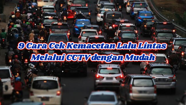 9 Cara Cek Kemacetan Lalu Lintas Melalui CCTV dengan Mudah