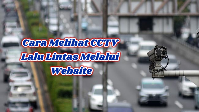 Cara Melihat CCTV Lalu Lintas Melalui Website