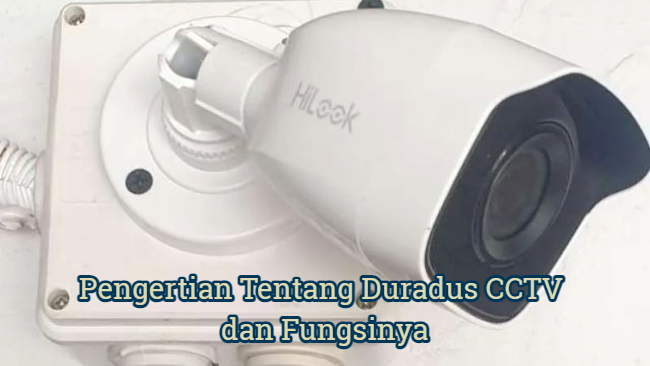 Pengertian Tentang Duradus CCTV dan Fungsinya